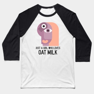 Just a girl who loves oat milk - Funny Vegetarian Baseball T-Shirt